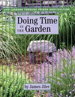 Doing Time in the Garden: Life Lessons through Prison Horticulture - Jiler, James