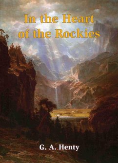 In the Heart of the Rockies - Henty, G A