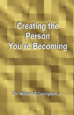 Creating the Person You're Becoming - Covington, William G. Jr.