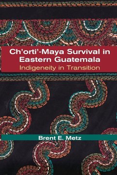 Ch'orti'-Maya Survival in Eastern Guatemala - Metz, Brent E.