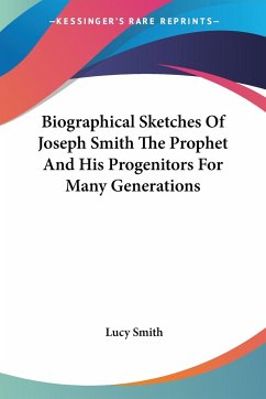 Biographical Sketches Of Joseph Smith The Prophet And His Progenitors For Many Generations - Smith, Lucy