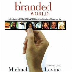 A Branded World: Adventures in Public Relations and the Creation of Superbrands - Levine, Michael