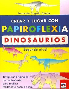 Crear y jugar con papiroflexia. Dinosaurios 2 - Gilgado Gómez, Fernando