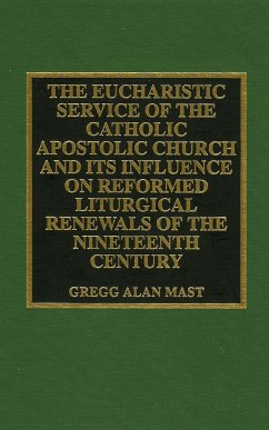 The Eucharistic Service of the Catholic Apostolic Church and Its Influence on - Mast, Gregg Alan