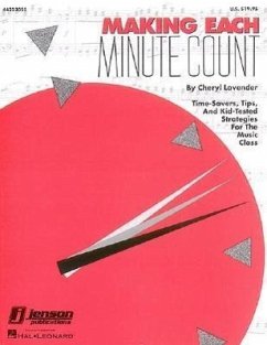 Making Each Minute Count: Time-Savers, Tips, and Kid-Tested Strategies for the Music Class - Lavender, Cheryl