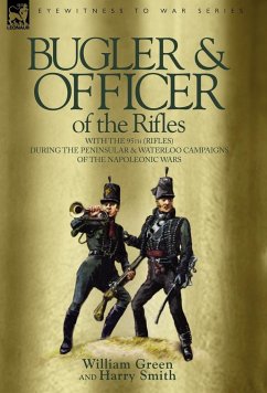 Bugler & Officer of the Rifles-With the 95th Rifles During the Peninsular & Waterloo Campaigns of the Napoleonic Wars - Green, William; Smith, Harry