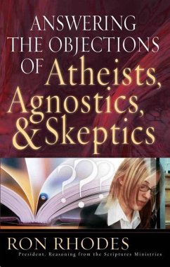 Answering the Objections of Atheists, Agnostics, & Skeptics - Rhodes, Ron