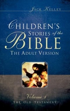 Children's Stories of the Bible The Adult Version - Kelley, Jack