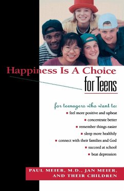 Happiness Is a Choice for Teens - Meier, Paul M. D.; Meier, M. D. Paul