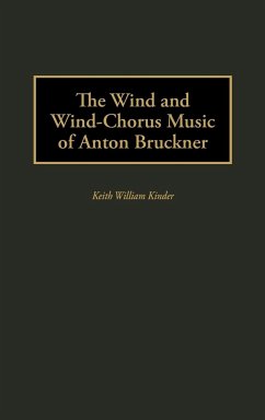 The Wind and Wind-Chorus Music of Anton Bruckner - Kinder, Keith William