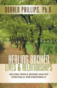 Healing Broken Lives & Relationships - Phillips, M. DIV /PH D. Donald L.