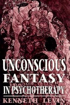 Unconscious Fantasy in Psychotherapy - Levin, Kenneth