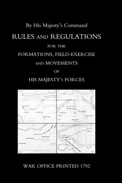 RULES AND REGULATIONS FOR THE FORMATIONS, FIELD-EXERCISE AND MOVEMENTS OF HIS MAJESTY'S FORCES (1792) - War Office Printed 1792