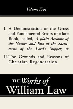 A Demonstration of the Errors of a Late Book and The Grounds and Reasons of Christian Regeneration, Volume 5 - Law, William