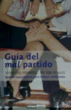 Guía del mal partido : todos los hombres-- no son iguales : guía de supervivencia para mujeres inteligentes - Haro, Clara