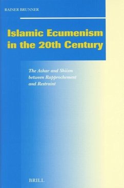 Islamic Ecumenism in the 20th Century: The Azhar and Shiism Between Rapprochement and Restraint - Brunner, Rainer