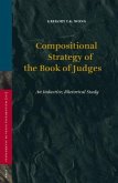 Compositional Strategy of the Book of Judges: An Inductive, Rhetorical Study