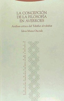 La concepción de la filosofía en Averroes : análisis crítico de tanafut al tanafut - Maiza Ozcoidi, Idoia