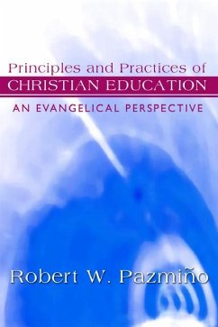 Principles and Practices of Christian Education: An Evangelical Perspective - Pazmiño, Robert W.