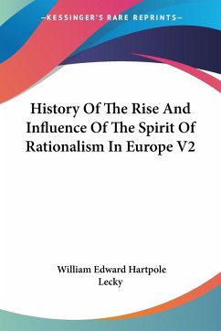 History Of The Rise And Influence Of The Spirit Of Rationalism In Europe V2