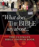 What Does the Bible Say About...: The Ultimate Bible Answer Book