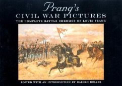 Prang's Civil War Pictures: The Complete Battle Chromos of Louis Prang - Holzer, Harold