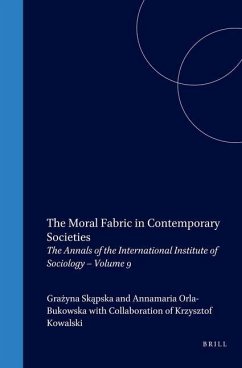 The Moral Fabric in Contemporary Societies: The Annals of the International Institute of Sociology - Volume 9 - Skapska, Grazyna / Orla-Bukowksa, Annamaria / Kowalski, Krystof (eds.)