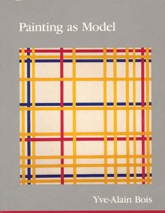Painting as Model - Bois, Yve-Alain (Institute For Advanced Study)