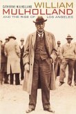 William Mulholland and the Rise of Los Angeles William Mulholland and the Rise of Los Angeles