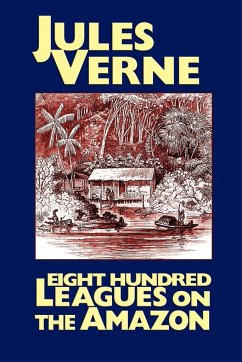 Eight Hundred Leagues on the Amazon - Verne, Jules