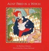 Aunt Fred Is a Witch - Gilmore, Rachna