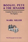 Boogie, Pete & the Senator: Canadian Musicians in Jazz: The Eighties