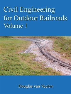 Civil Engineering for Outdoor Railroads Volume 1 - Veelen, Douglas Van