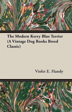 The Modern Kerry Blue Terrier (A Vintage Dog Books Breed Classic) - Handy, Violet E.