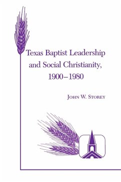 Texas Baptist Leadership and Social Christianity, 1900-1980 - Storey, John W.