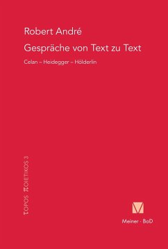 Gespräche von Text zu Text. Celan - Heidegger - Hölderlin - André, Robert