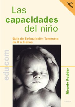 Las capacidades del niño : guía de estimulación temprana de 0 a 8 años - Regidor Sánchez, Ricardo