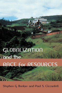 Globalization and the Race for Resources - Bunker, Stephen G; Ciccantell, Paul S