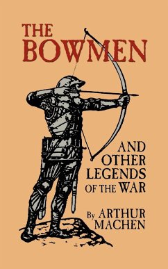 The Bowmen and Other Legends of the War (The Angels of Mons) - Machen, Arthur