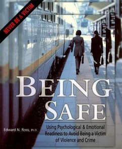 Being Safe: Using Psychological & Emotional Readiness to Avoid Being a Victim of Violence and Crime - Ross, Edward N.
