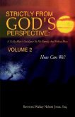 Strictly from God's Perspective: a Godly Man's Guidance to His Family and Fellow Man Volume 2: How Can We?