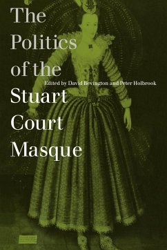The Politics of the Stuart Court Masque - Bevington, David / Holbrook, Peter (eds.)