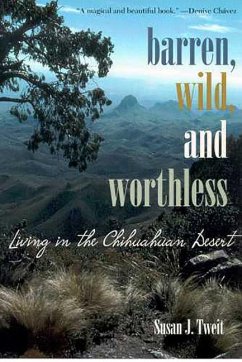 Barren, Wild, and Worthless: Living in the Chihuahuan Desert - Tweit, Susan J.