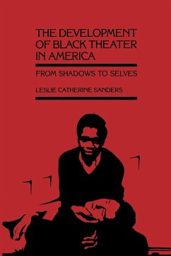 The Development of Black Theater in America - Sanders, Leslie Catherine