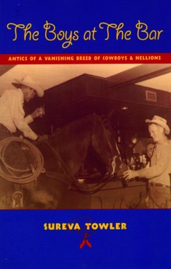 The Boys at the Bar: Antics of a Vanishing Breed of Cowboys and Hellions - Towler, Sureva