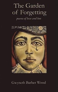 The Garden of Forgetting: Poems of Love and Loss - Wood, Gwyneth Barber