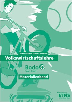 Wirtschaft und Verwaltung Bodo O. Sport GmbH - Volkswirtschaftslehre: Lehrermaterial - Becker, Cosima; Eckstein, Anja; Kenter, Kerstin; Wollmann, Ingo