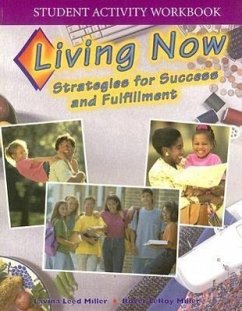 Living Now Student Activity Workbook: Strategies for Success and Fulfillment - Miller, Lavina Leed; Miller, Roger Leroy