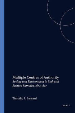 Multiple Centres of Authority: Society and Environment in Siak and Eastern Sumatra, 1674-1827 - Barnard, Timothy P.