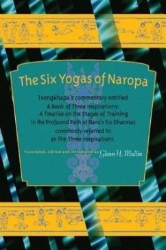 The Six Yogas of Naropa: Tsongkhapa's Commentary Entitled a Book of Three Inspirations: A Treatise on the Stages of Training in the Profound Pa - Tsong-Kha-Pa